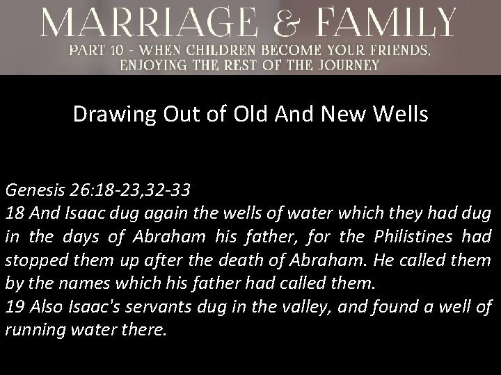 Drawing Out of Old And New Wells Genesis 26: 18 -23, 32 -33 18