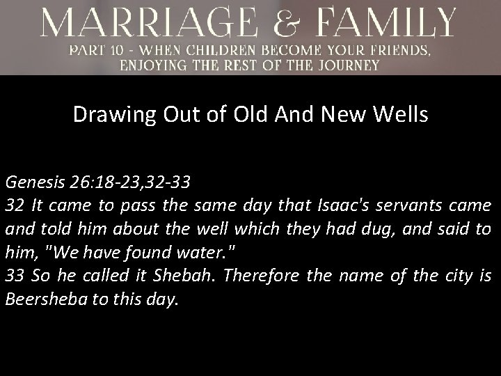 Drawing Out of Old And New Wells Genesis 26: 18 -23, 32 -33 32