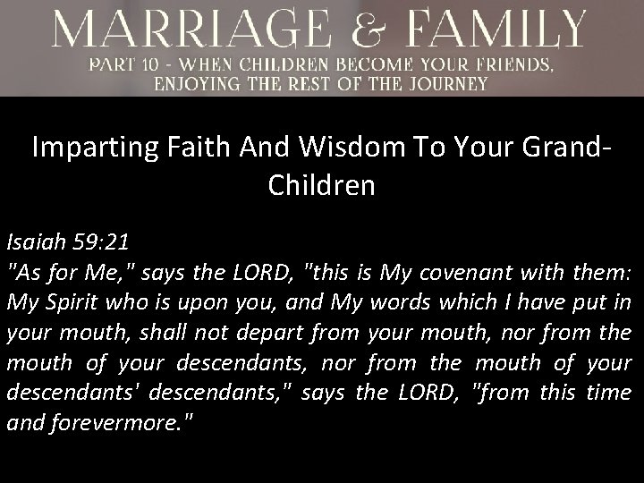 Imparting Faith And Wisdom To Your Grand. Children Isaiah 59: 21 "As for Me,