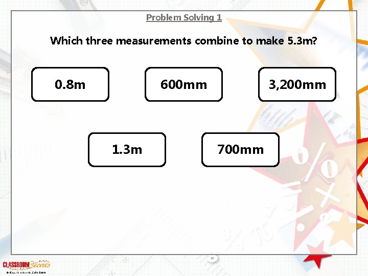 Problem Solving 1 Which three measurements combine to make 5. 3 m? 0. 8