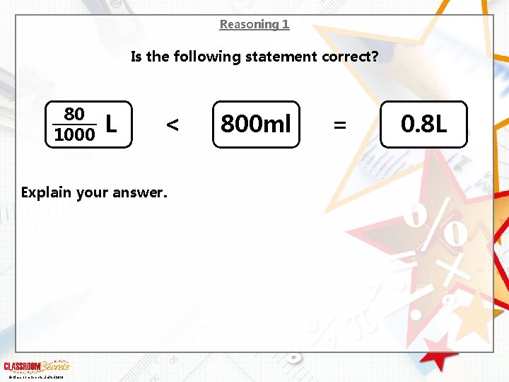 Reasoning 1 Is the following statement correct? 80 1000 L < Explain your answer.