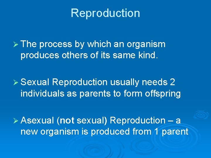 Reproduction Ø The process by which an organism produces others of its same kind.