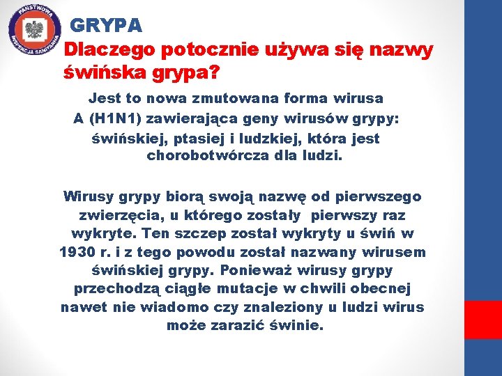 GRYPA Dlaczego potocznie używa się nazwy świńska grypa? Jest to nowa zmutowana forma wirusa