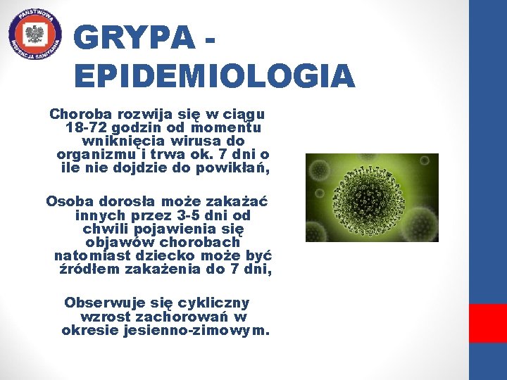 GRYPA EPIDEMIOLOGIA Choroba rozwija się w ciągu 18 -72 godzin od momentu wniknięcia wirusa