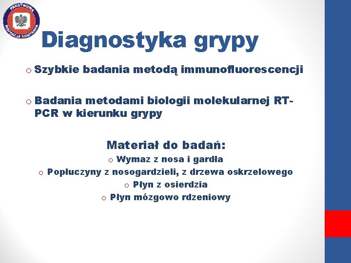 Diagnostyka grypy o Szybkie badania metodą immunofluorescencji o Badania metodami biologii molekularnej RTPCR w