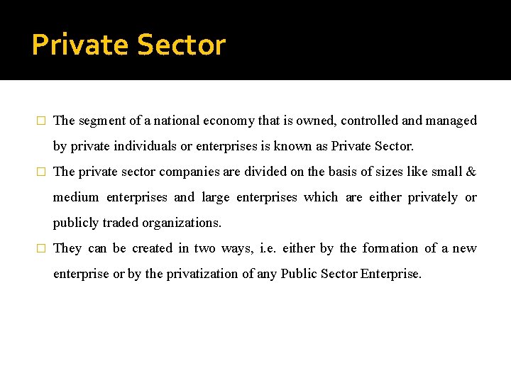 Private Sector � The segment of a national economy that is owned, controlled and