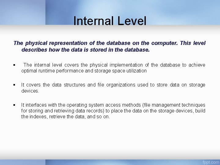 Internal Level The physical representation of the database on the computer. This level describes Internal Level The physical representation of the database on the computer. This level describes
