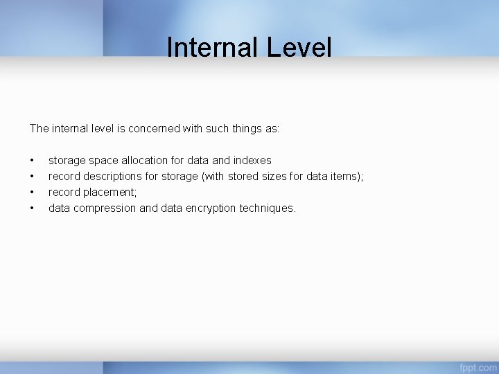 Internal Level The internal level is concerned with such things as: • • storage Internal Level The internal level is concerned with such things as: • • storage