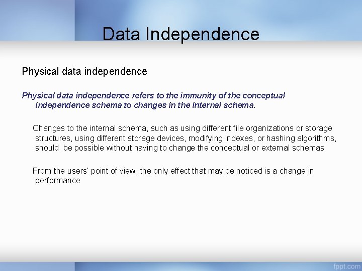 Data Independence Physical data independence refers to the immunity of the conceptual independence schema Data Independence Physical data independence refers to the immunity of the conceptual independence schema