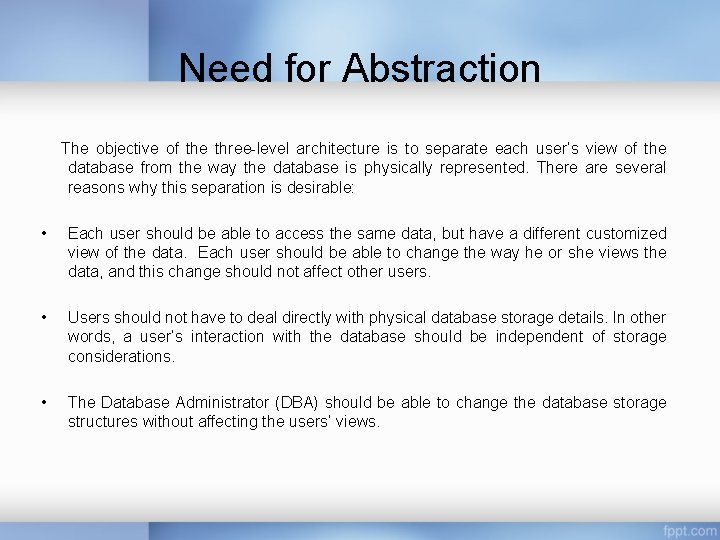 Need for Abstraction The objective of the three-level architecture is to separate each user’s Need for Abstraction The objective of the three-level architecture is to separate each user’s