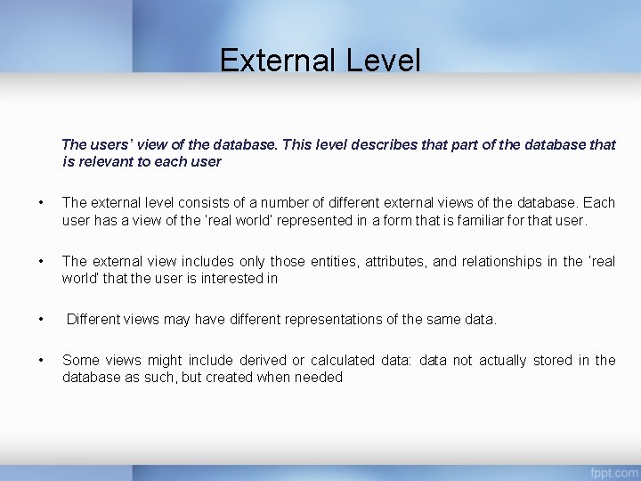 External Level The users’ view of the database. This level describes that part of External Level The users’ view of the database. This level describes that part of