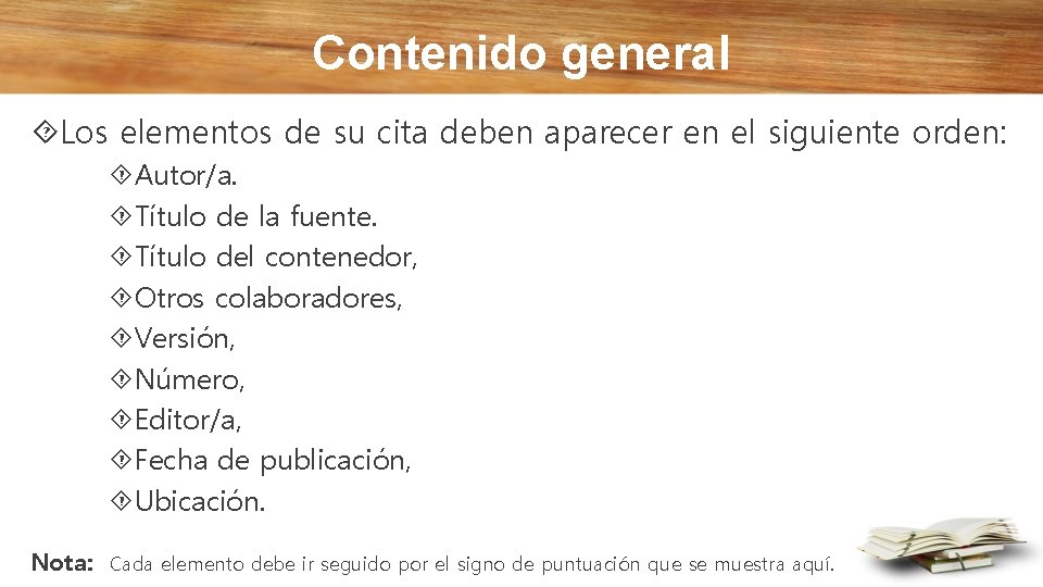 Contenido general Los elementos de su cita deben aparecer en el siguiente orden: Autor/a.