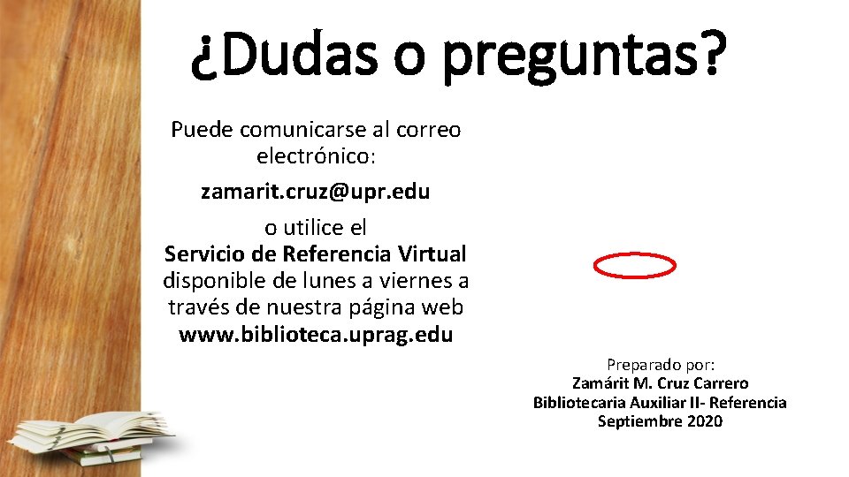 ¿Dudas o preguntas? Puede comunicarse al correo electrónico: zamarit. cruz@upr. edu o utilice el