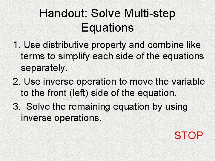 Handout: Solve Multi-step Equations 1. Use distributive property and combine like terms to simplify