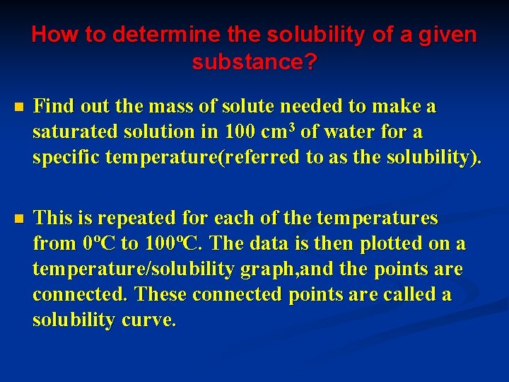 How to determine the solubility of a given substance? n Find out the mass