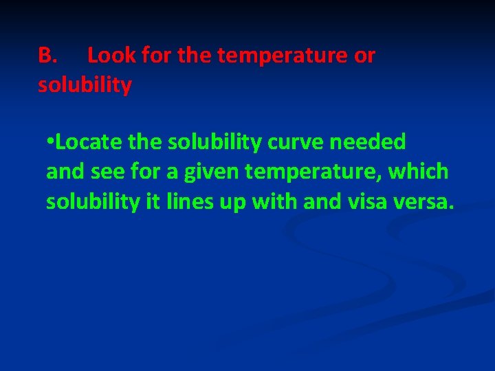B. Look for the temperature or solubility • Locate the solubility curve needed and