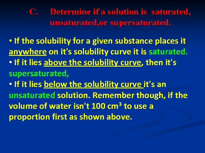 C. Determine if a solution is saturated, unsaturated, or supersaturated. • If the solubility