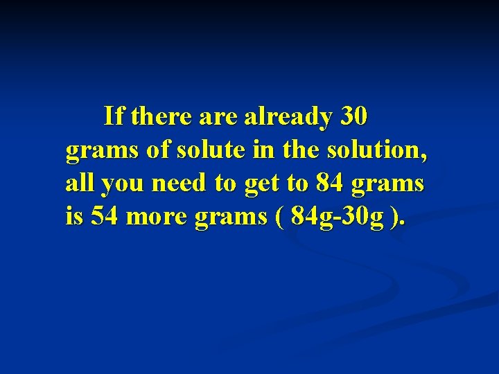 If there already 30 grams of solute in the solution, all you need to