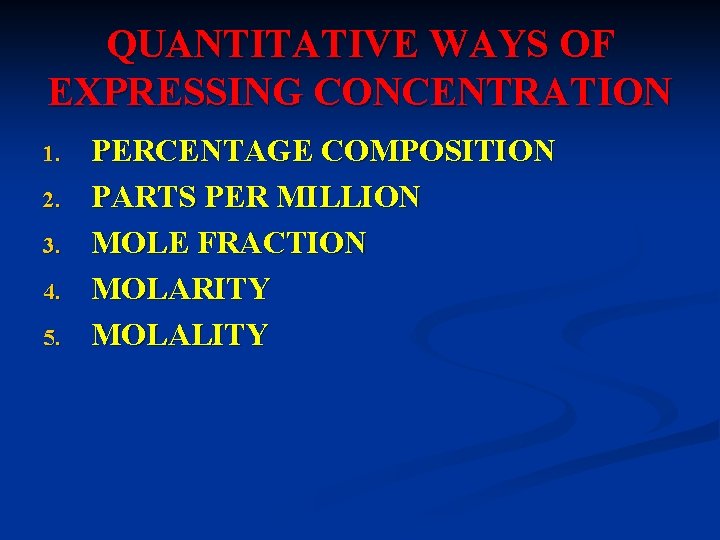 QUANTITATIVE WAYS OF EXPRESSING CONCENTRATION 1. 2. 3. 4. 5. PERCENTAGE COMPOSITION PARTS PER