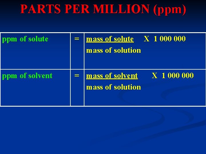 PARTS PER MILLION (ppm) ppm of solute = mass of solute X 1 000
