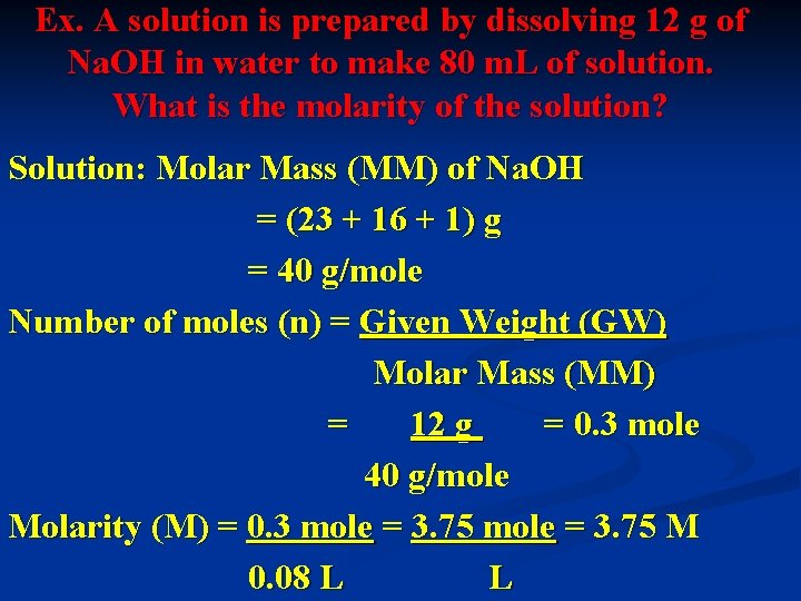 Ex. A solution is prepared by dissolving 12 g of Na. OH in water
