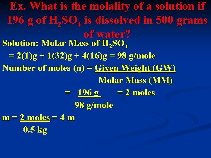 Ex. What is the molality of a solution if 196 g of H 2
