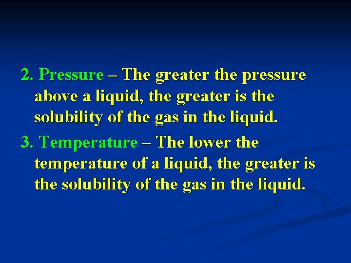 2. Pressure – The greater the pressure above a liquid, the greater is the