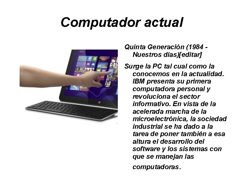 Computador actual Quinta Generación (1984 Nuestros días)[editar] Surge la PC tal cual como la