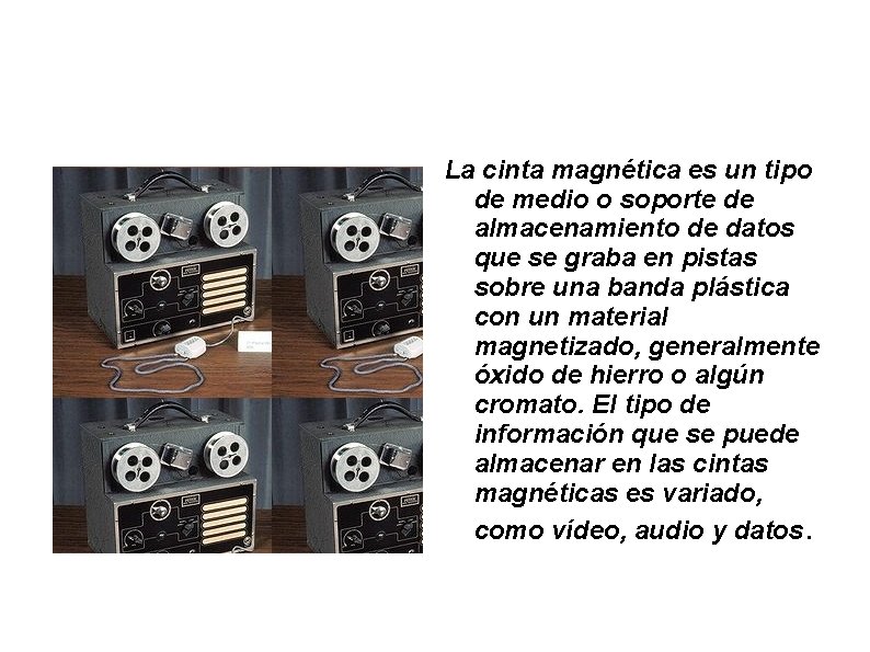 La cinta magnética es un tipo de medio o soporte de almacenamiento de datos
