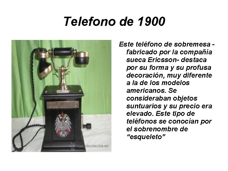 Telefono de 1900 Este teléfono de sobremesa fabricado por la compañía sueca Ericsson- destaca
