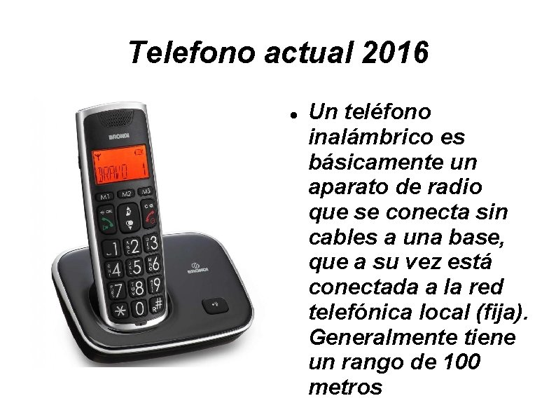 Telefono actual 2016 Un teléfono inalámbrico es básicamente un aparato de radio que se