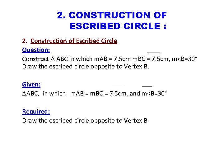 2. CONSTRUCTION OF ESCRIBED CIRCLE : 2. Construction of Escribed Circle Question: Construct ABC