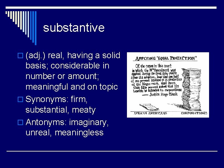 substantive o (adj. ) real, having a solid basis; considerable in number or amount;