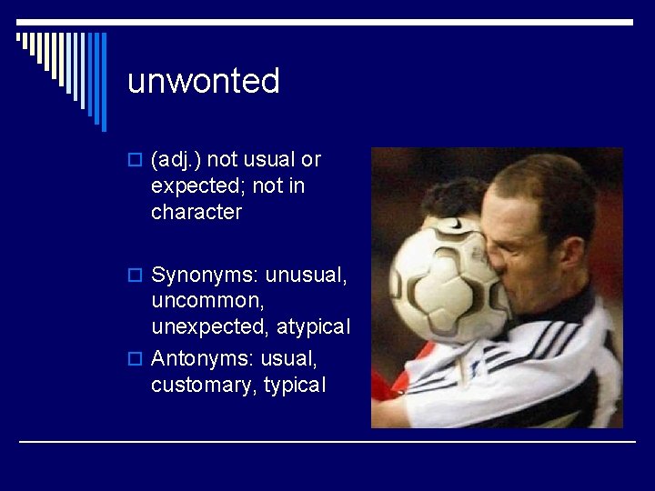 unwonted o (adj. ) not usual or expected; not in character o Synonyms: unusual,