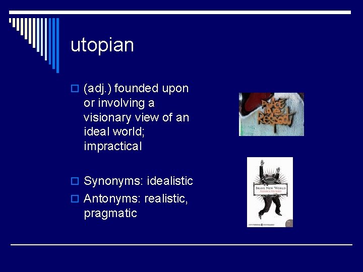 utopian o (adj. ) founded upon or involving a visionary view of an ideal