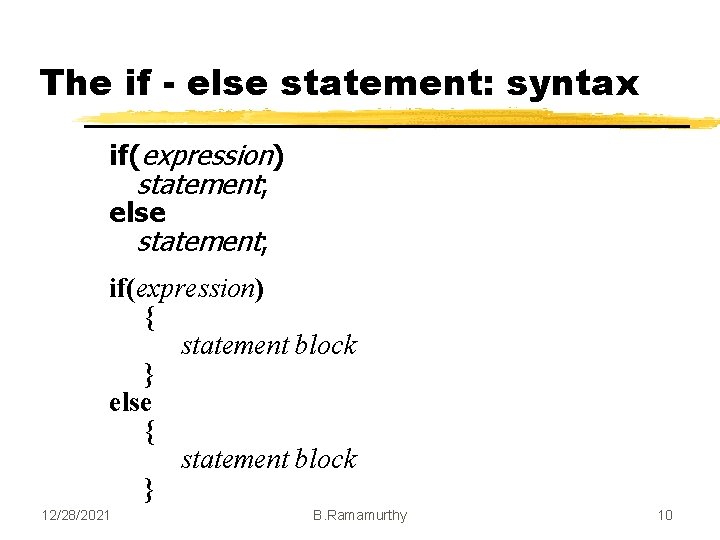 The if - else statement: syntax if(expression) statement; else statement; if(expression) { statement block The if - else statement: syntax if(expression) statement; else statement; if(expression) { statement block
