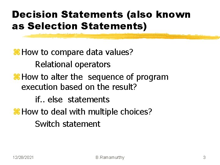 Decision Statements (also known as Selection Statements) z How to compare data values? Relational Decision Statements (also known as Selection Statements) z How to compare data values? Relational