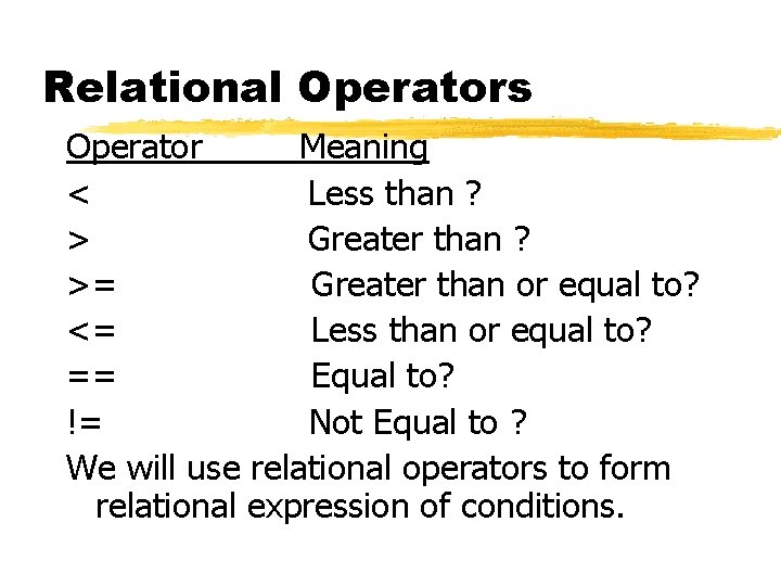 Relational Operators Operator Meaning < Less than ? > Greater than ? >= Greater Relational Operators Operator Meaning < Less than ? > Greater than ? >= Greater
