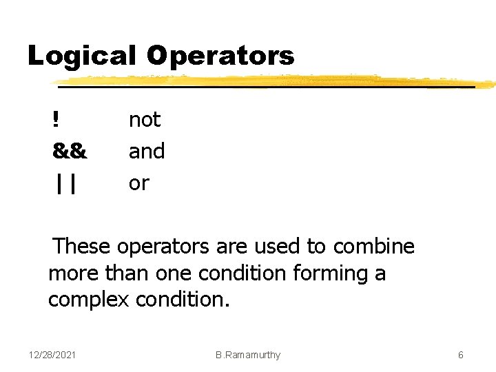 Logical Operators ! && || not and or These operators are used to combine Logical Operators ! && || not and or These operators are used to combine