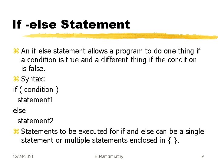 If -else Statement z An if-else statement allows a program to do one thing If -else Statement z An if-else statement allows a program to do one thing