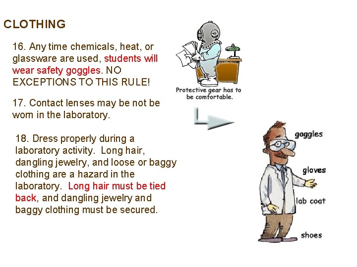 CLOTHING 16. Any time chemicals, heat, or glassware used, students will wear safety goggles.