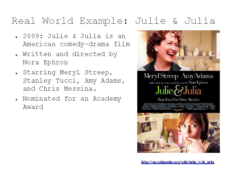 Real World Example: Julie & Julia ● ● 2009: Julie & Julia is an