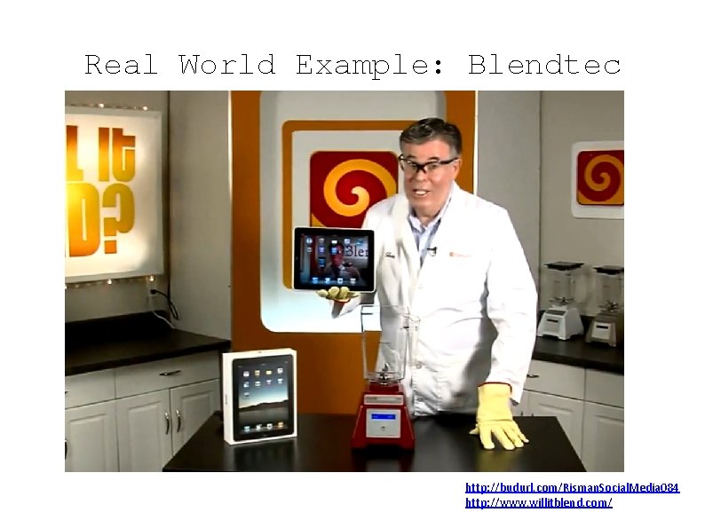 Real World Example: Blendtec http: //budurl. com/Risman. Social. Media 084 http: //www. willitblend. com/