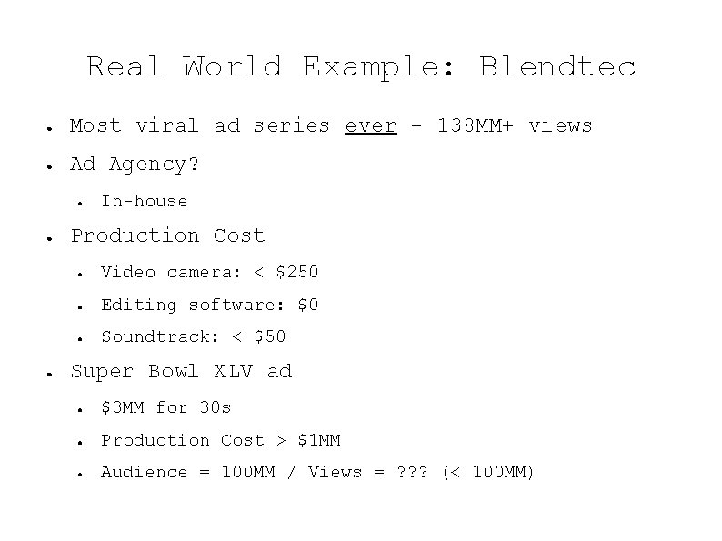 Real World Example: Blendtec ● Most viral ad series ever - 138 MM+ views