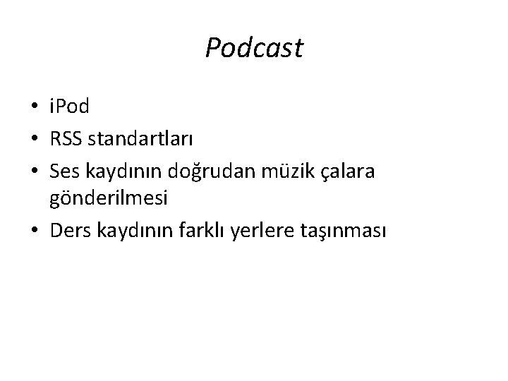 Podcast • i. Pod • RSS standartları • Ses kaydının doğrudan müzik çalara gönderilmesi