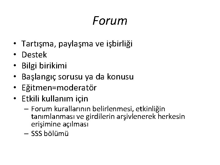 Forum • • • Tartışma, paylaşma ve işbirliği Destek Bilgi birikimi Başlangıç sorusu ya