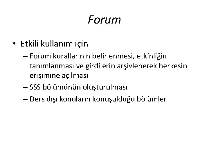 Forum • Etkili kullanım için – Forum kurallarının belirlenmesi, etkinliğin tanımlanması ve girdilerin arşivlenerek