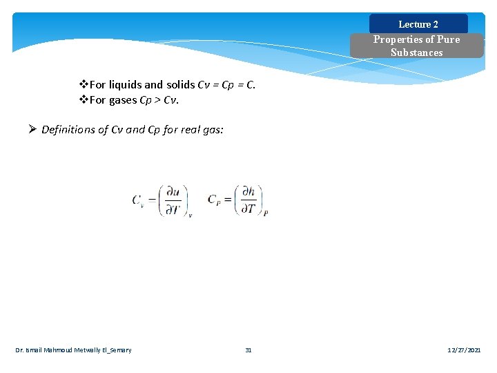 Lecture 2 Properties of Pure Substances v. For liquids and solids Cv = Cp Lecture 2 Properties of Pure Substances v. For liquids and solids Cv = Cp