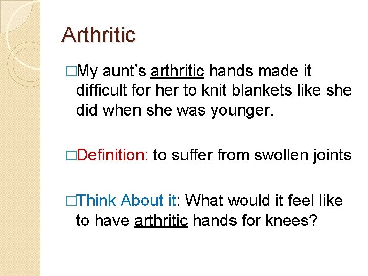 Arthritic �My aunt’s arthritic hands made it difficult for her to knit blankets like