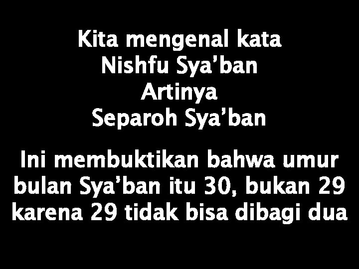 Kita mengenal kata Nishfu Sya’ban Artinya Separoh Sya’ban Ini membuktikan bahwa umur bulan Sya’ban